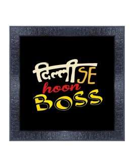 Misbh-MOTIVATIONAL QUOTES Delhi se Hoon Boss with Wooden Synthetic Frame Painting with Acrylic Sheet (Glass)